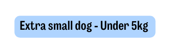 Extra small dog Under 5kg