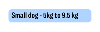 Small dog 5kg to 9 5 kg