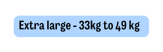 Extra large 33kg to 49 kg