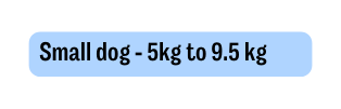 Small dog 5kg to 9 5 kg