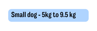 Small dog 5kg to 9 5 kg