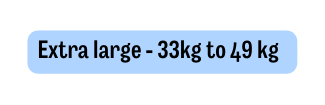 Extra large 33kg to 49 kg